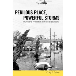 Perilous Place, Powerful Storms: Hurricane Protection in Coastal Louisiana