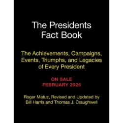 The Presidents Fact Book: The Achievements, Campaigns, and Legacies of Every President