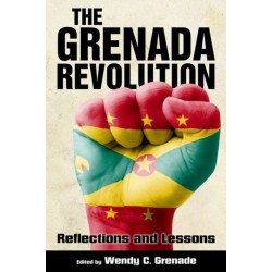 The Grenada Revolution: Reflections and Lessons