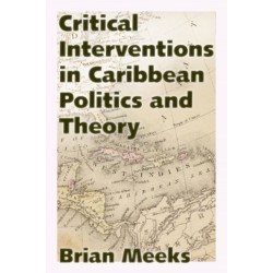 Critical Interventions in Caribbean Politics and Theory
