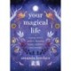 Your Magical Life: A Young Witch's Guide to Becoming Happy, Confident, and Powerful