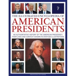 The Illustrated Encyclopedia of American Presidents: An authoritative history of the American Presidency, their lives and context shown in over 500 illustrations