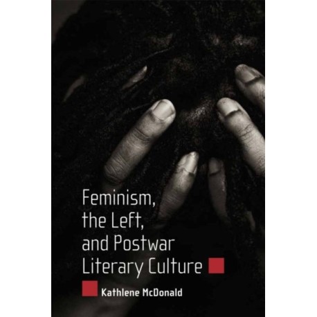 Feminism, the Left, and Postwar Literary Culture