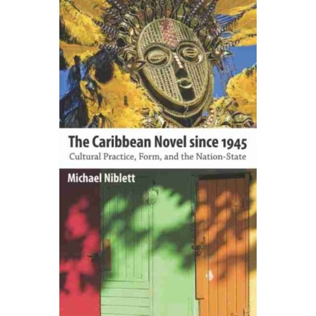 The Caribbean Novel Since 1945: Cultural Practice, Form, and the Nation-State