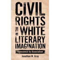 Civil Rights in the White Literary Imagination: Innocence by Association