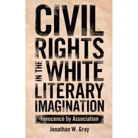Civil Rights in the White Literary Imagination: Innocence by Association