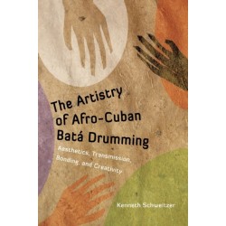 The Artistry of Afro-Cuban Bata Drumming: Aesthetics, Transmission, Bonding, and Creativity