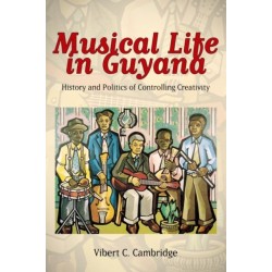 Musical Life in Guyana: History and Politics of Controlling Creativity