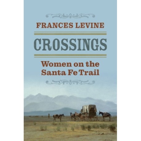 Crossings: Women on the Santa Fe Trail