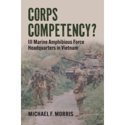 Corps Competency?: III Marine Amphibious Force Headquarters in Vietnam