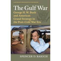 The Gulf War: George H. W. Bush and American Grand Strategy in the Post-Cold War Era