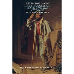 After the Glory: The Struggles of Black Civil War Veterans