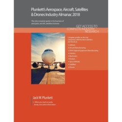 Plunkett's Aerospace, Aircraft, Satellites & Drones Industry Almanac 2018: Aerospace, Aircraft, Satellites & Drones Market Research, Statistics, Trends & Leading Companies