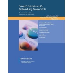 Plunkett's Entertainment & Media Industry Almanac 2018: Entertainment & Media Industry Market Research, Statistics, Trends & Leading Companies