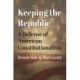 Keeping the Republic: A Defense of American Constitutionalism