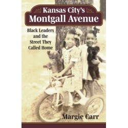 Kansas City's Montgall Avenue: Black Leaders and the Street They Called Home