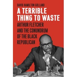A Terrible Thing to Waste: Arthur Fletcher and the Conundrum of the Black Republican