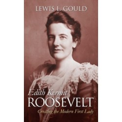 Edith Kermit Roosevelt: Creating the Modern First Lady