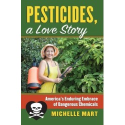 Pesticides, a Love Story: America's Enduring Embrace of Dangerous Chemicals