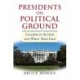 Presidents on Political Ground: Leaders in Action and What They Face