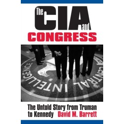 The CIA and Congress: The Untold Story from Truman to Kennedy