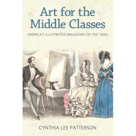 Art for the Middle Classes: America's Illustrated Magazines of the 1840s