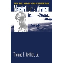 MacArthur's Airman: General George C. Kenney and the War in the Southwest Pacific
