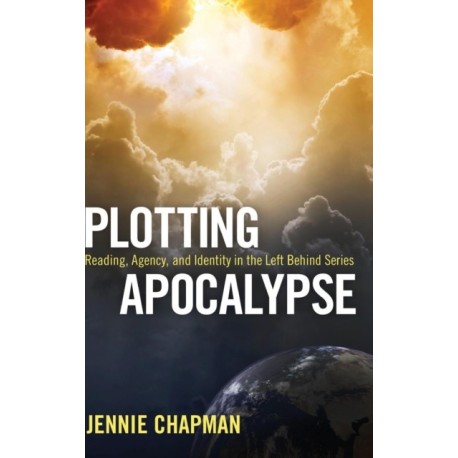Plotting Apocalypse: Reading, Agency, and Identity in the Left Behind Series