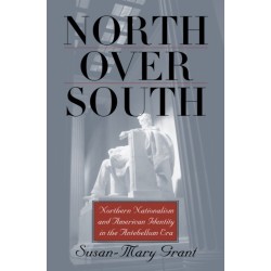 North Over South: Northern Nationalism and American Identity in the Antebellum Era