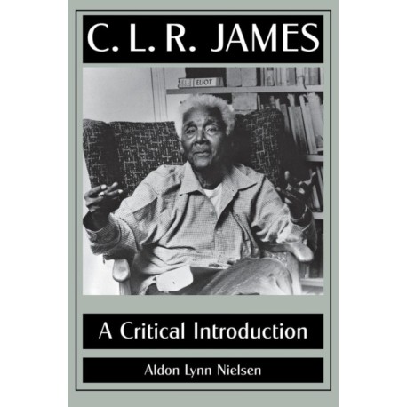 C. L. R. James: A Critical Introduction