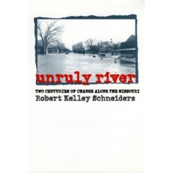 Unruly River: Two Centuries of Change Along the Missouri