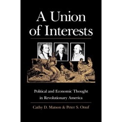 A Union of Interests: Political and Economic Thought in Revolutionary America