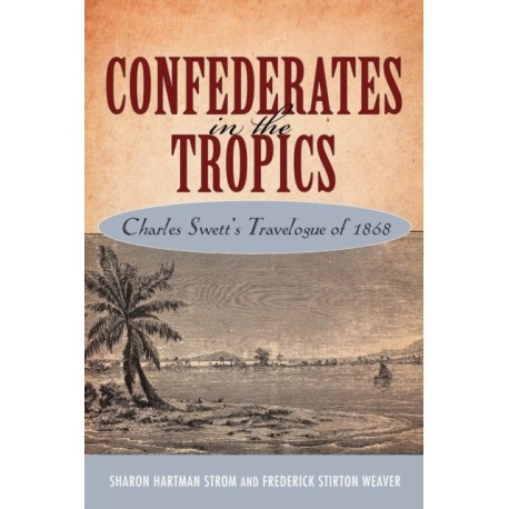 Confederates in the Tropics: Charles Swett's Travelogue of 1868