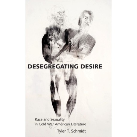 Desegregating Desire: Race and Sexuality in Cold War American Literature