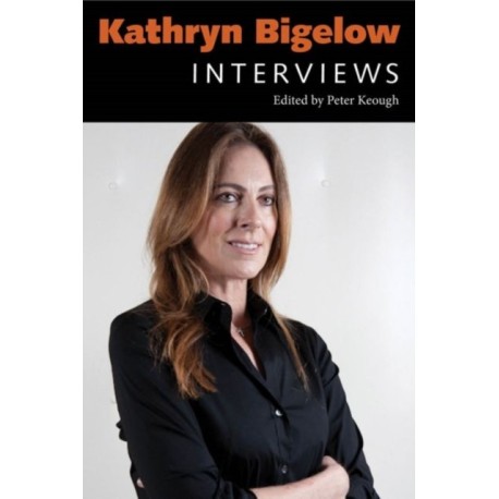 Kathryn Bigelow: Interviews