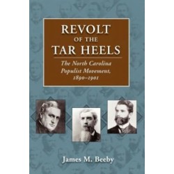 Revolt of the Tar Heels: The North Carolina Populist Movement, 1890-1901