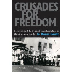 Crusades for Freedom: Memphis and the Political Transformation of the American South