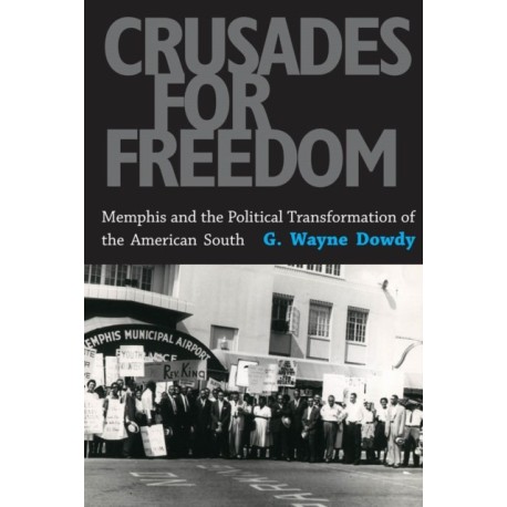 Crusades for Freedom: Memphis and the Political Transformation of the American South