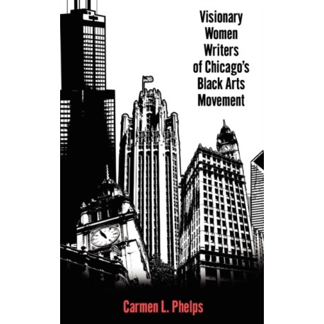 Visionary Women Writers of Chicago's Black Arts Movement