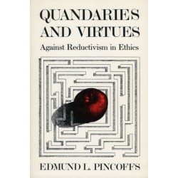Quandaries and Virtues: Against Reductivism in Ethics