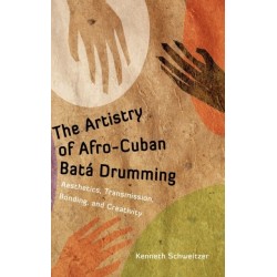 The Artistry of Afro-Cuban Bata Drumming: Aesthetics, Transmission, Bonding, and Creativity