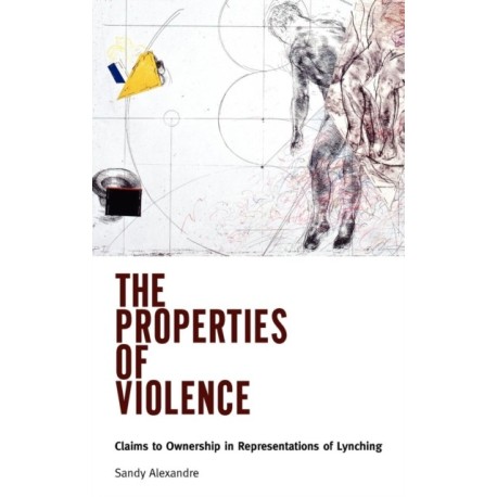 The Properties of Violence: Claims to Ownership in Representations of Lynching