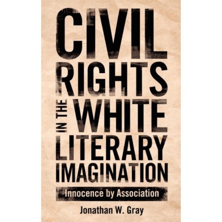 Civil Rights in the White Literary Imagination: Innocence by Association