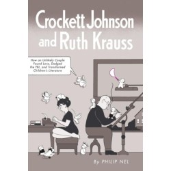Crockett Johnson and Ruth Krauss: How an Unlikely Couple Found Love, Dodged the FBI, and Transformed Children's Literature