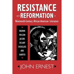 Resistance and Reformation in Nineteenth-Century African-American Literature: Brown, Wilson, Jacobs, Delany, Douglass, and Harper