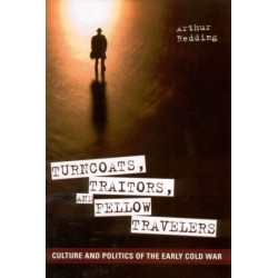 Turncoats, Traitors, and Fellow Travelers: Culture and Politics of the Early Cold War