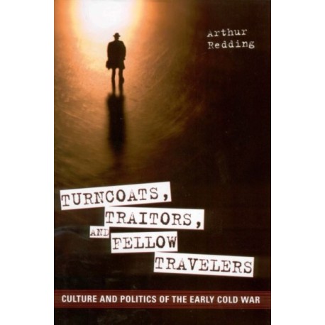 Turncoats, Traitors, and Fellow Travelers: Culture and Politics of the Early Cold War