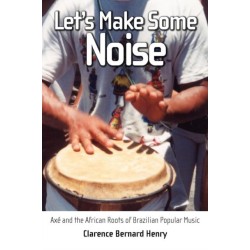 Let's Make Some Noise: Axe and the African Roots of Brazilian Popular Music