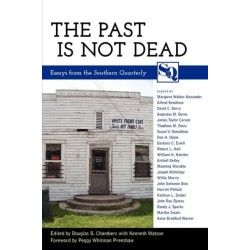 The Past Is not Dead: Essays from the Southern Quarterly