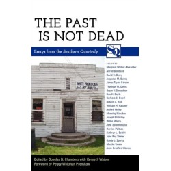 The Past Is not Dead: Essays from the Southern Quarterly